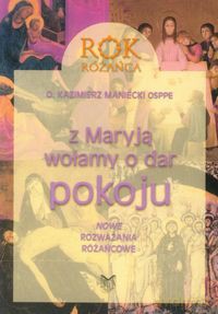 Z Maryją wołamy o dar pokoju Rok różańca [KSIĄŻKA]