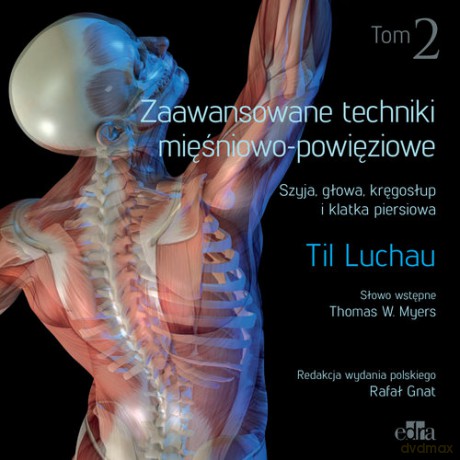 Zaawansowane techniki mięśniowo-powięziowe. Szyja, głowa, kręgosłup i klatka piersiowa (Tom 2) - T. Luchau [KSIĄŻKA]