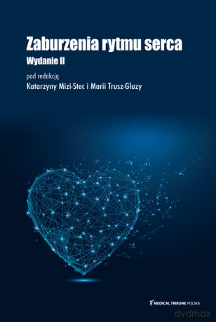 Zaburzenia rytmu serca Wydanie II uzupełnione - Mizia-Stec Katarzyna, Trusz-Gluza Maria [KSIĄŻKA]