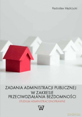Zadania administracji publicznej w zakresie przeciwdziałania bezdomności - Radosław Mędrzycki [KSIĄŻKA]