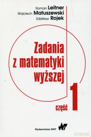 Zadania z matematyki wyższej Część 1 - Roman Leitner, Wojciech Matuszewski [KSIĄŻKA]