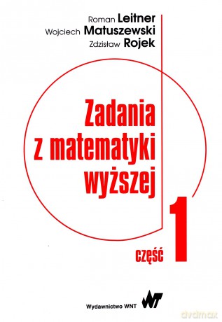Zadania z matematyki wyższej Część 1 - Roman Leitner, Wojciech Matuszewski [KSIĄŻKA]