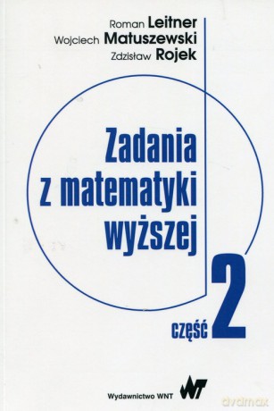 Zadania z matematyki wyższej Część 2 - Roman Leitner, Wojciech Matuszewski [KSIĄŻKA]