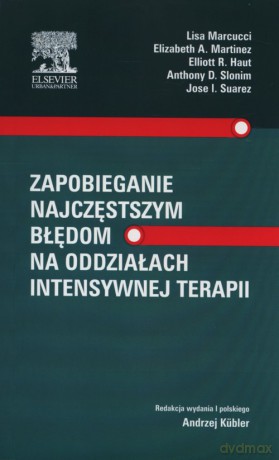 Zapobieganie najczęstszym błędom na oddziałach intensywnej terapii - Lisa Marcucci, Elizabeth A. Martinez [KSIĄŻKA]