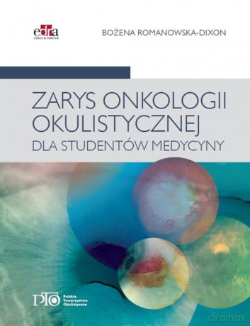 Zarys onkologii okulistycznej dla studentów medycyny - B. Romanowska-Dixon [KSIĄŻKA]