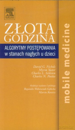 Złota godzina Algorytmy postępowania w stanach nagłych u dzieci - red.Wolszczak Rawicz Yaster [KSIĄŻKA]