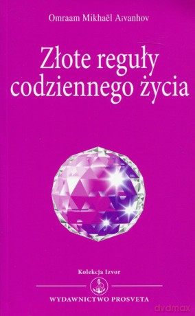 Złote reguły codziennego życia - Omraam Mikhael Aivanhov [KSIĄŻKA]