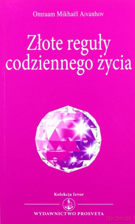 Złote reguły codziennego życia - Omraam Mikhael Aivanhov [KSIĄŻKA]