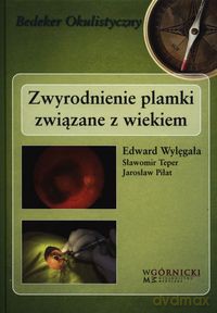 Zwyrodnienie plamki związane z wiekiem - Edward Wylęgała, Sławomir Teper [KSIĄŻKA]