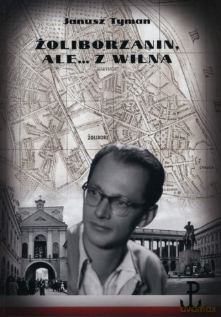Żoliborzanin ale z Wilna - Janusz Tyman [KSIĄŻKA]