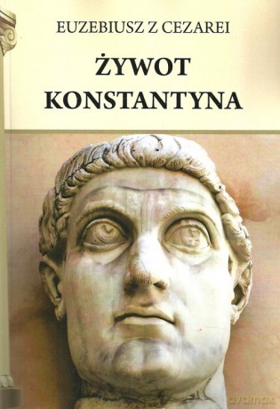 Żywot Konstantyna - z Cezarei Euzebiusz [KSIĄŻKA]