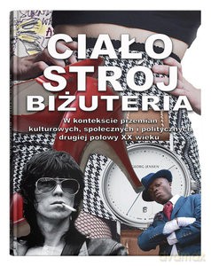 Ciało, strój, biżuteria w kontekście przemian kulturowych, społecznych i politycznych drugiej połowy XX wieku. - Ewa Letkiewicz red. [KSIĄŻKA]