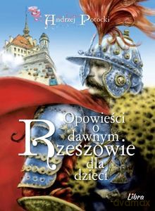 Opowieści o dawnym Rzeszowie dla dzieci - Andrzej Potocki [KSIĄŻKA]