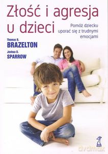 Złość i agresja u dzieci - Thomas B. Brazelton, Joshua D. Sparrow [KSIĄŻKA]