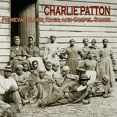 Charley Patton: Primeval Blues, Rags [CD]