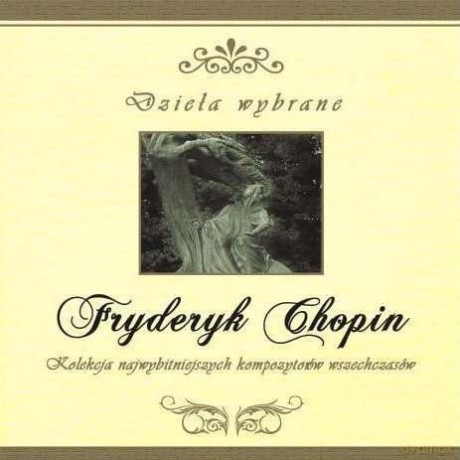 Fryderyk Chopin: Dzieła Wybrane (Kolekcja Najwybitniejszych Kompozytorów Wszechczasów) [CD]