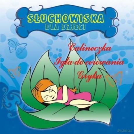 Słuchowiska Dla Dzieci: Calineczka / Igła do cerowania / Gryka [AUDIOBOOK] [CD]