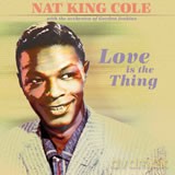Nat King Cole: Love is the Thing [CD]