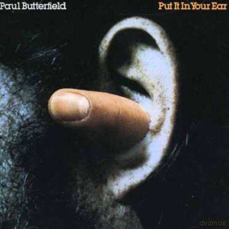 Paul Butterfield: Put It In Your Ear [CD]