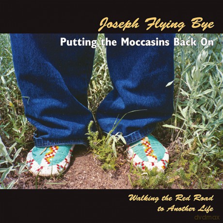 Joseph Flying Bye: Putting Moccasins Back On: Walking Red Road to Ano [CD]