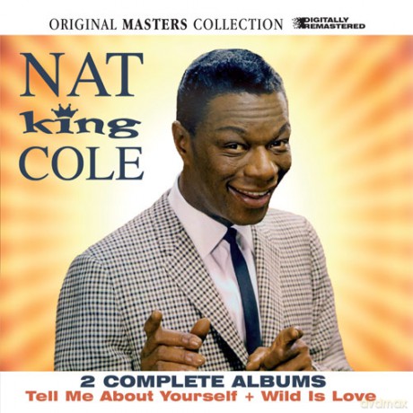 Nat King Cole: Tell Me All About Yourself + Wild Is Love [2CD]
