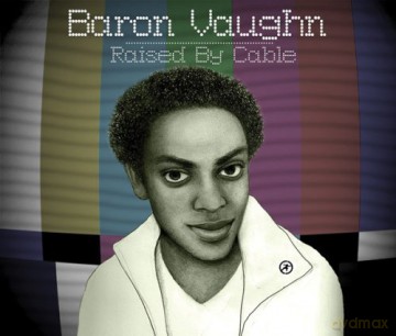 Baron Vaughn: Raised by Cable [CD]