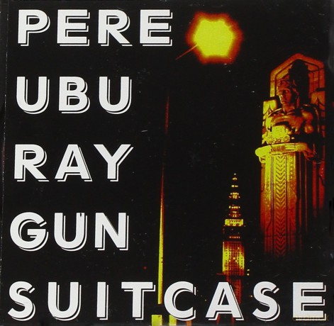 Pere Ubu: Raygun Suitcase [CD]
