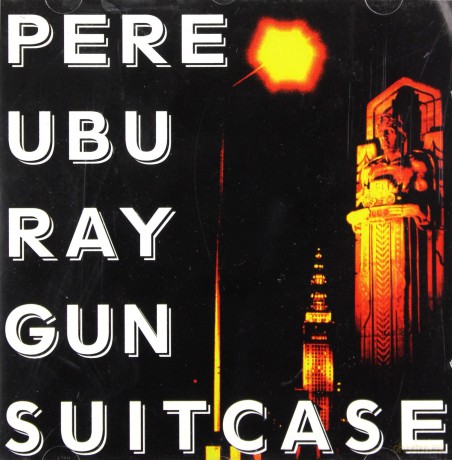 Pere Ubu: Raygun Suitcase [CD]