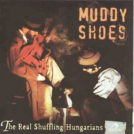 Muddy Shoes: Real Schuffling Hungarians [CD]