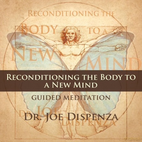 Dr Joe Dispenza: Reconditioning The Body To A New Mind [CD]