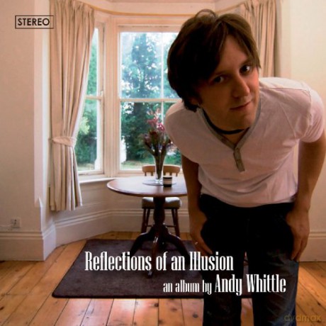 Andy Whittle: Reflections of an Illusion [CD]