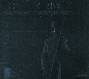 John Kirby: Rehearsin' for a Nervous Breakdown [CD]
