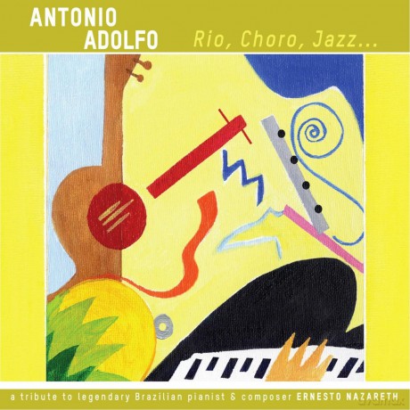 Antonio Adolfo: Rio Choro Jazz [CD]