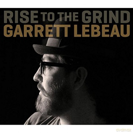Garrett Lebeau: Rise To The Grind [CD]