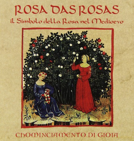 Chominciamento Di Gioia: Rosa Das Rosas Il Simbolo Della Rosa Nel Medioevo [CD]