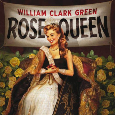 William Clark Green: Rose Queen [CD]