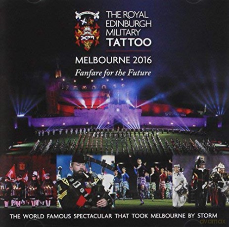 Royal Edinburgh Military Tatto Melbourne 2016 - Fanfare For The Future [CD]