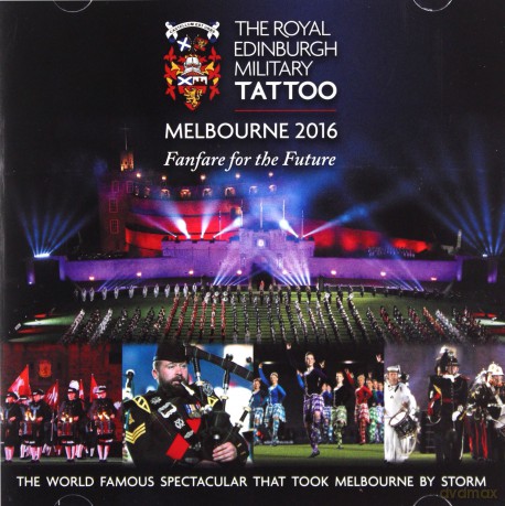 Royal Edinburgh Military Tatto Melbourne 2016 - Fanfare For The Future [CD]