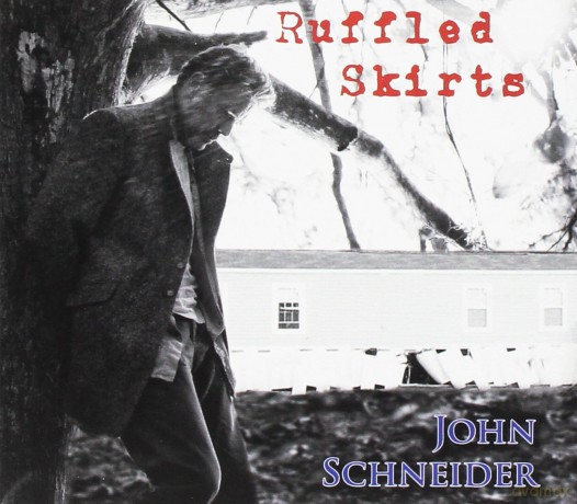 John Schneider: Ruffled Skirts [CD]