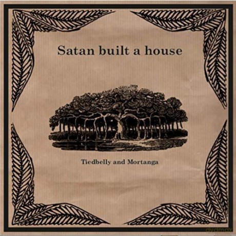 Tiedbelly And Mortanga: Satan Built A House [CD]
