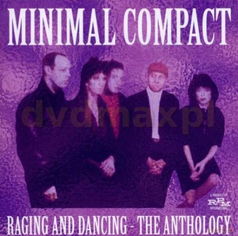 Minimal Compact: Raging And Dancing The Anthology [CD]