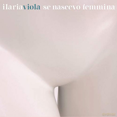 Viola, Ilaria: Se Nascevo Femmina [CD]