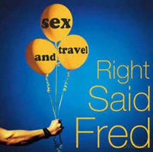 Right Said Fred: Sex and Travel [CD]