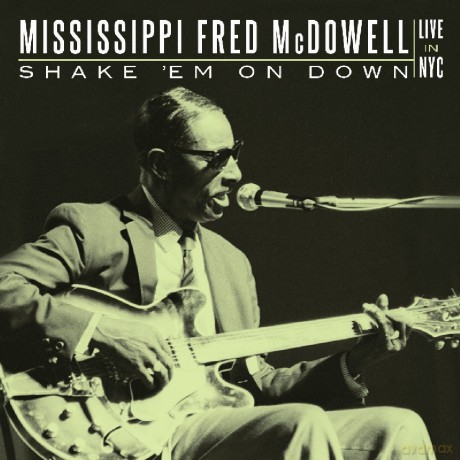 Mississippi Fred Mcdowell: Shake 'Em On Down: Live In Nyc [2CD]