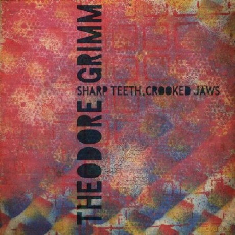 Theodore Grimm: Sharp Teeth, Crooked Jaws [CD]