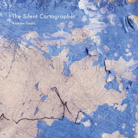 Andrew Heath: Silent Cartographer [CD]