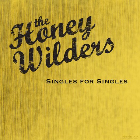 Honey Wilders: Singles for Singles [CD]