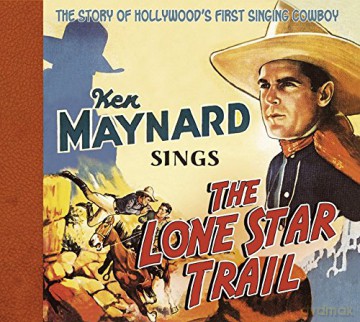 Ken Maynard: Sings The Lone Star Trail [CD]