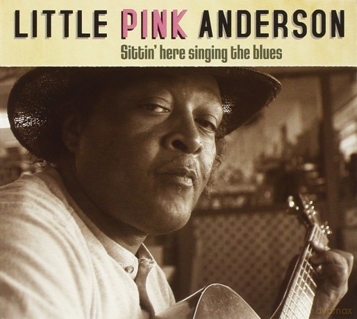 Little Pink Anderson: Sittin' Here Singing Blue [CD]