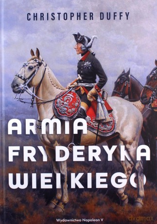 Armia Fryderyka Wielkiego - Christopher Duffy [KSIĄŻKA]